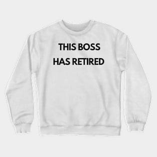 This boss has retired Crewneck Sweatshirt